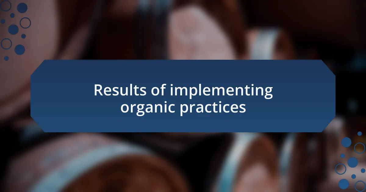 Results of implementing organic practices