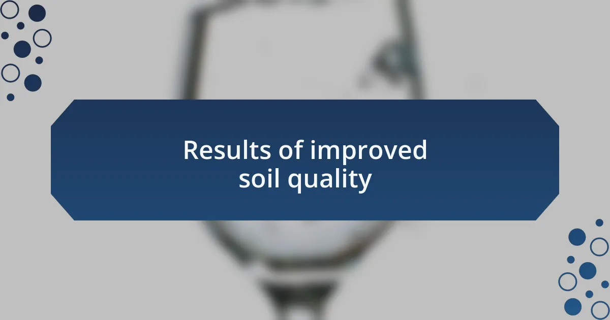Results of improved soil quality