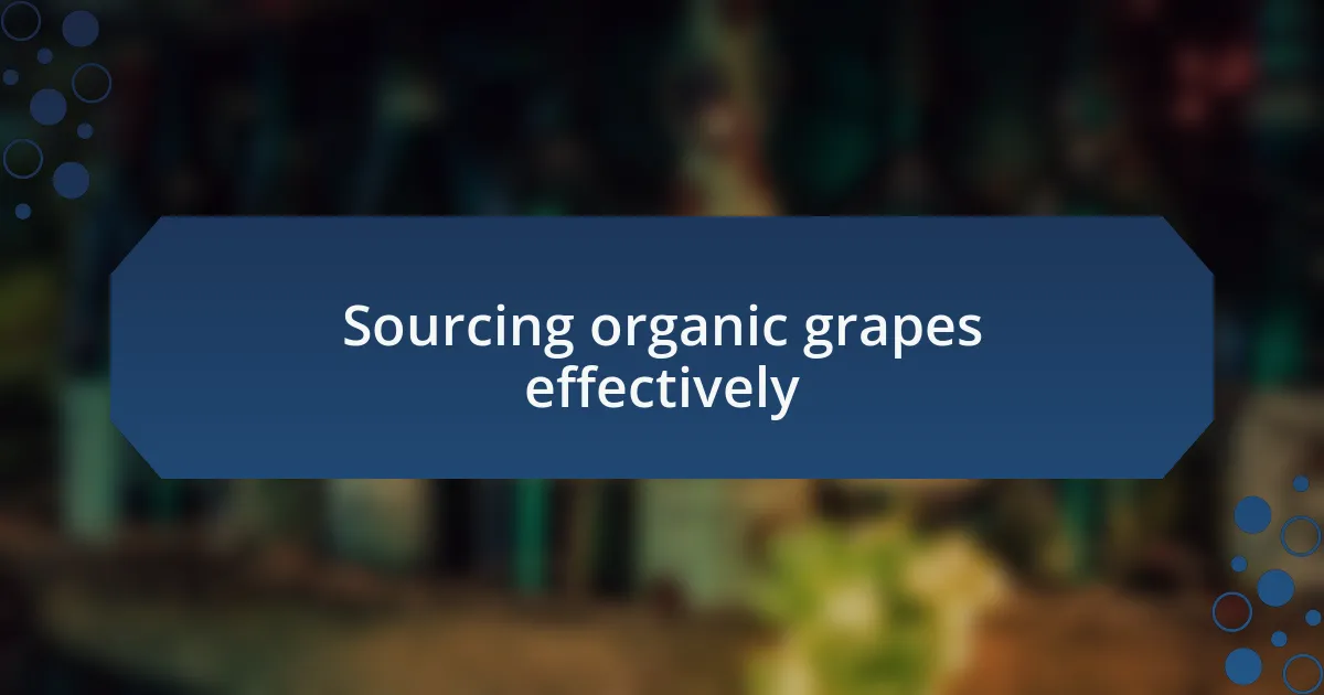 Sourcing organic grapes effectively