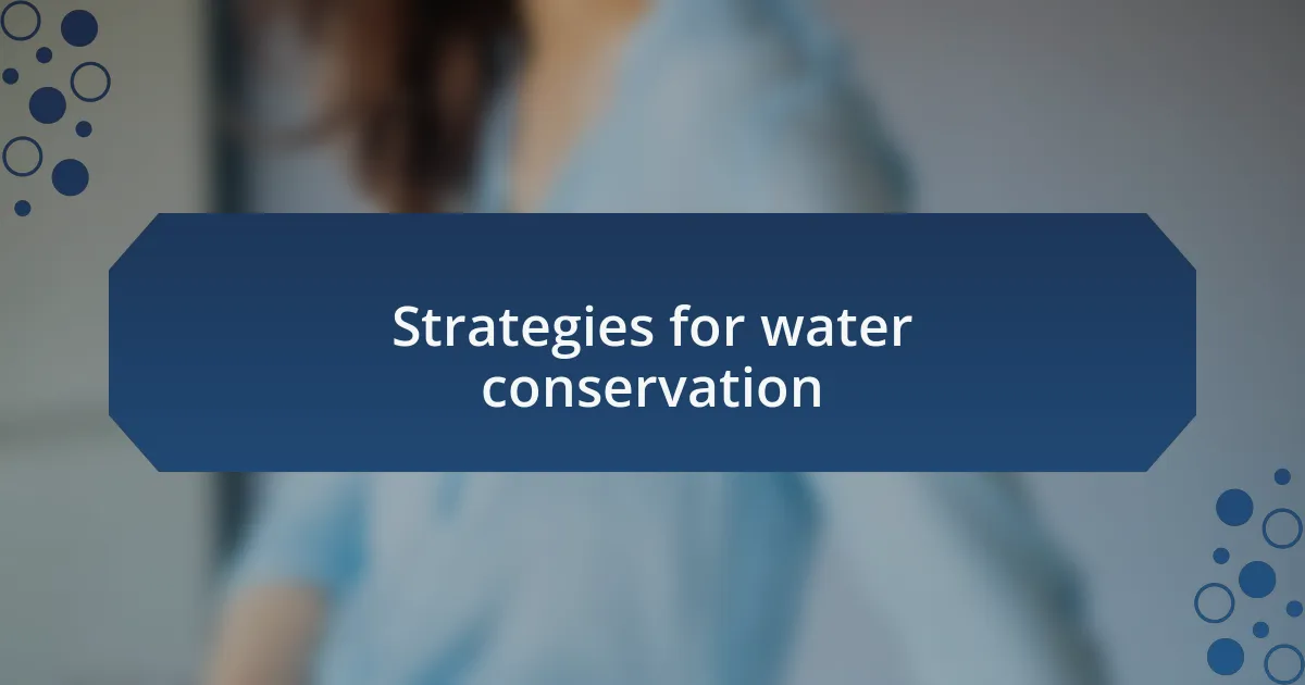 Strategies for water conservation