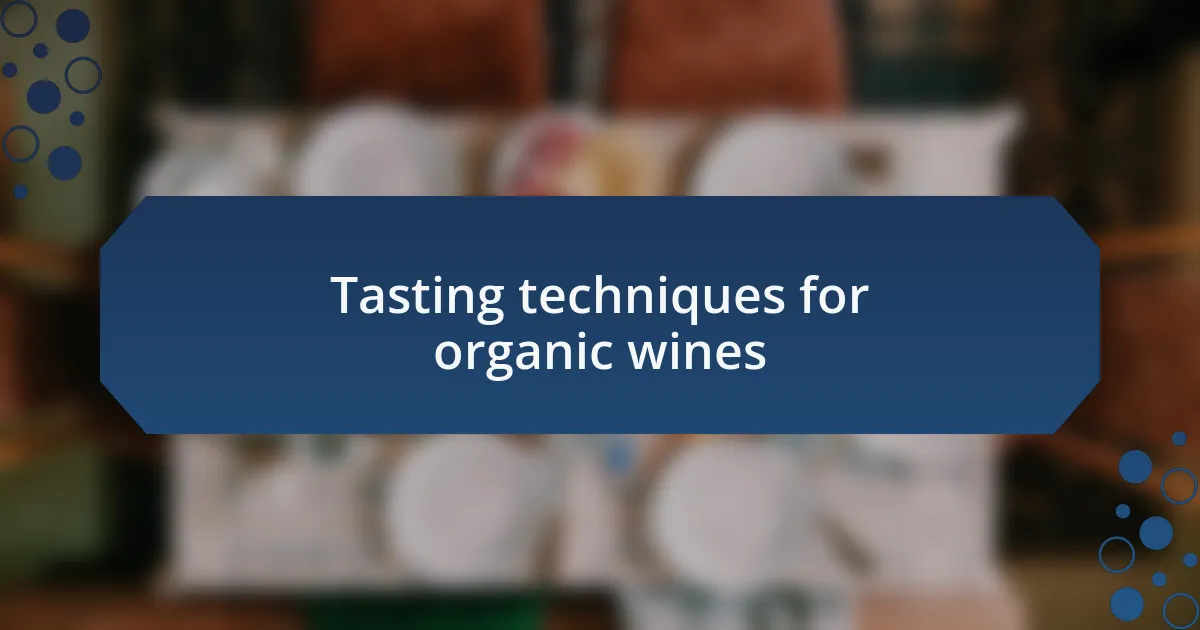 Tasting techniques for organic wines