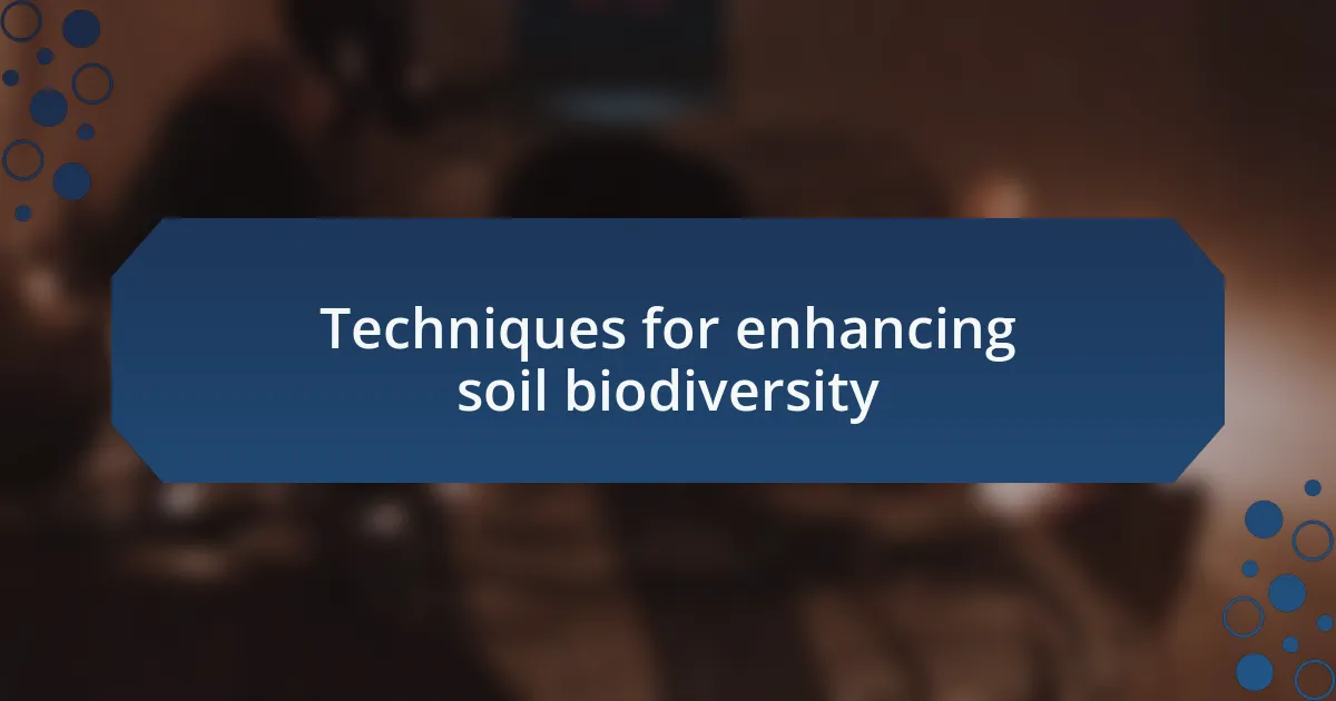 Techniques for enhancing soil biodiversity