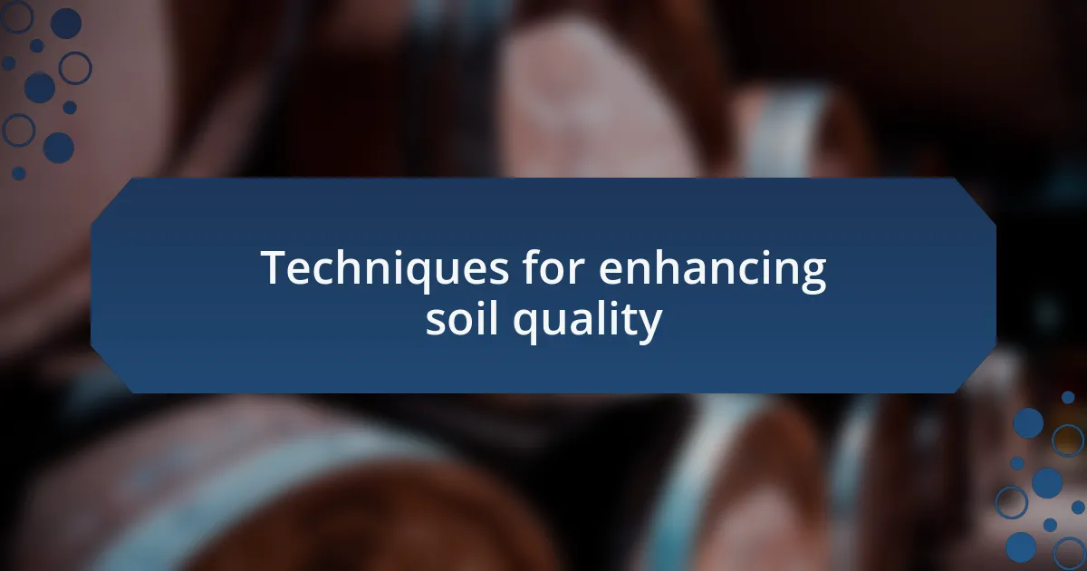 Techniques for enhancing soil quality