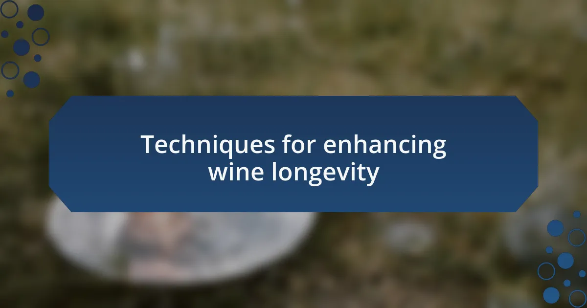 Techniques for enhancing wine longevity