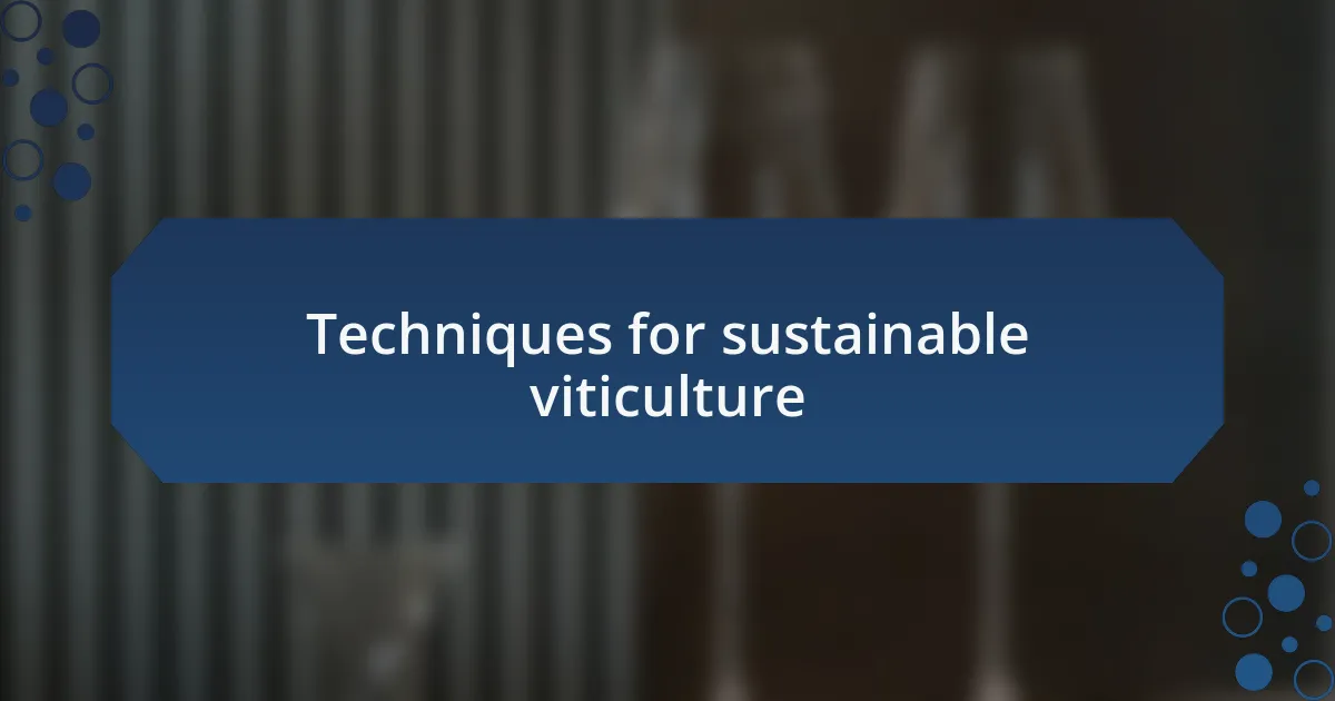 Techniques for sustainable viticulture