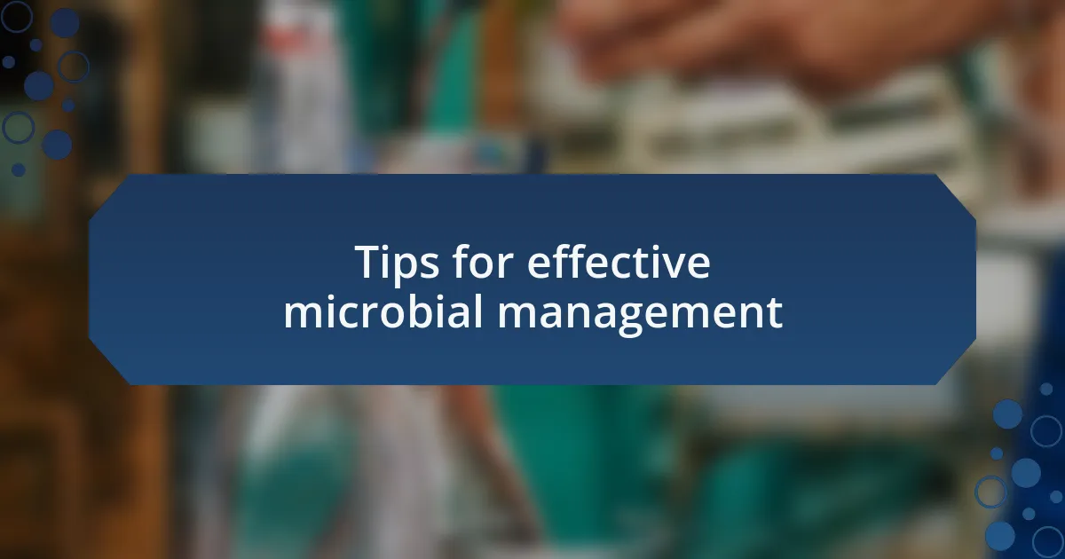 Tips for effective microbial management