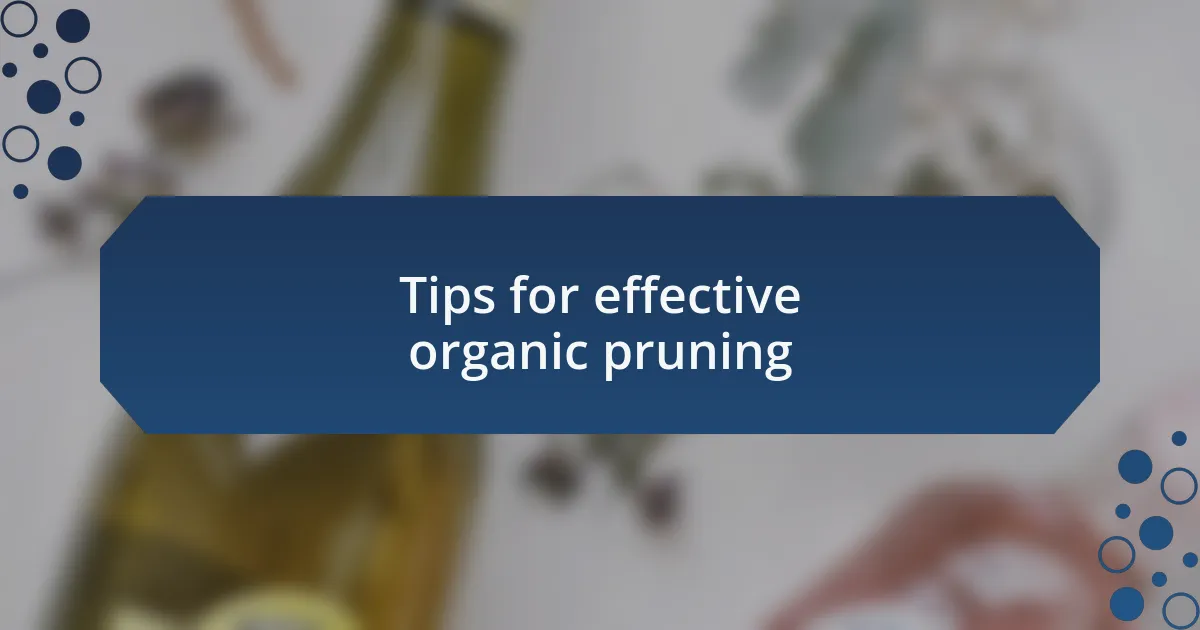 Tips for effective organic pruning
