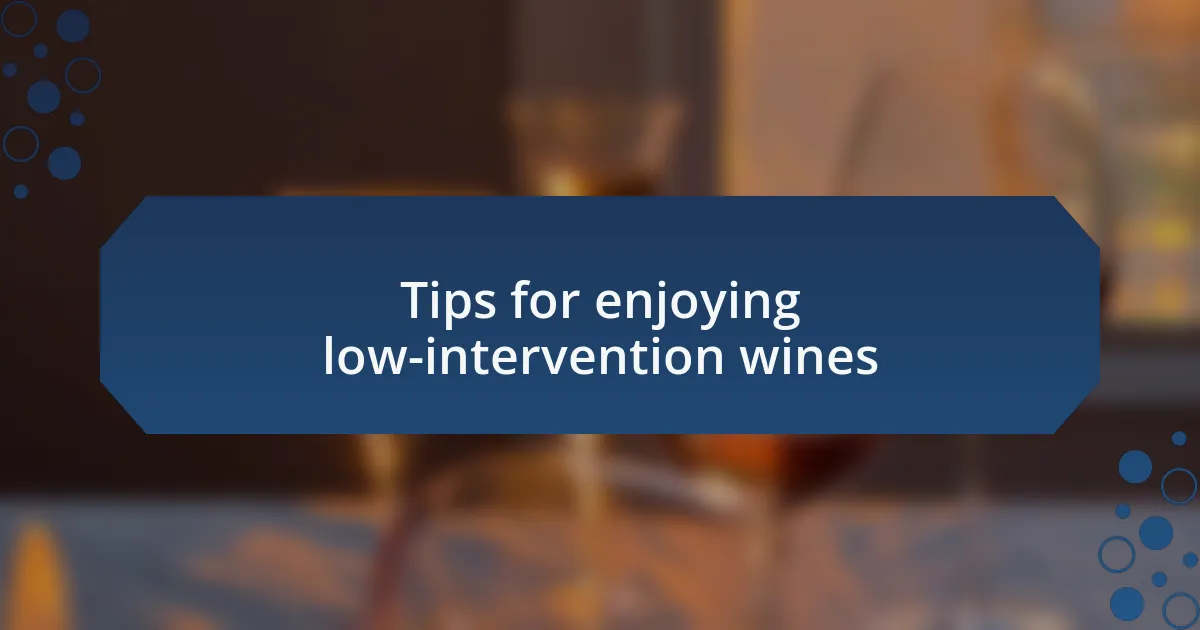 Tips for enjoying low-intervention wines