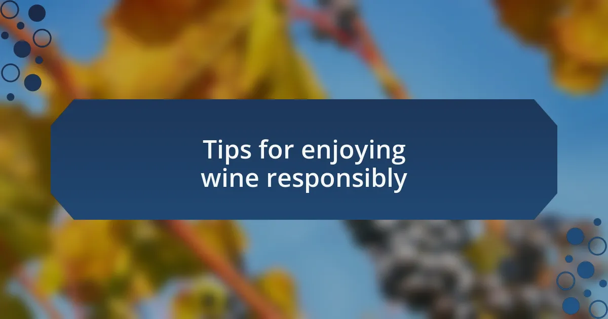 Tips for enjoying wine responsibly