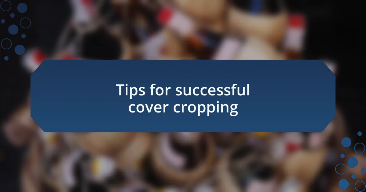 Tips for successful cover cropping