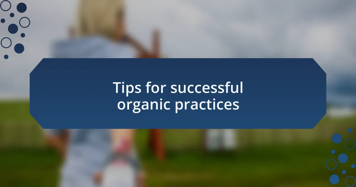 Tips for successful organic practices