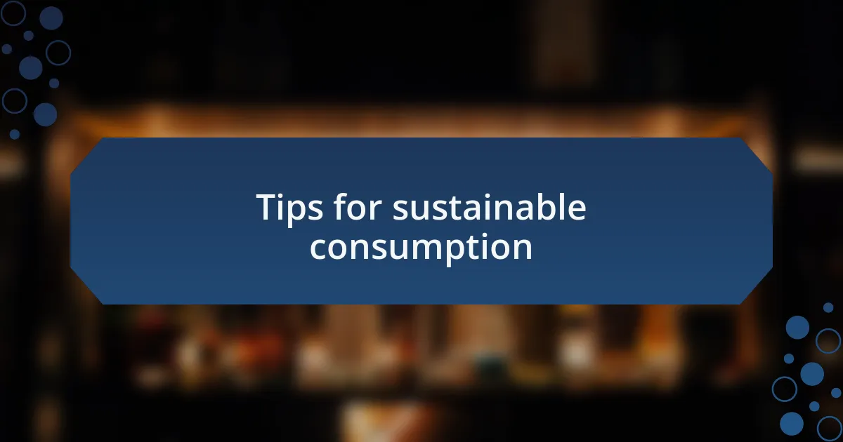 Tips for sustainable consumption