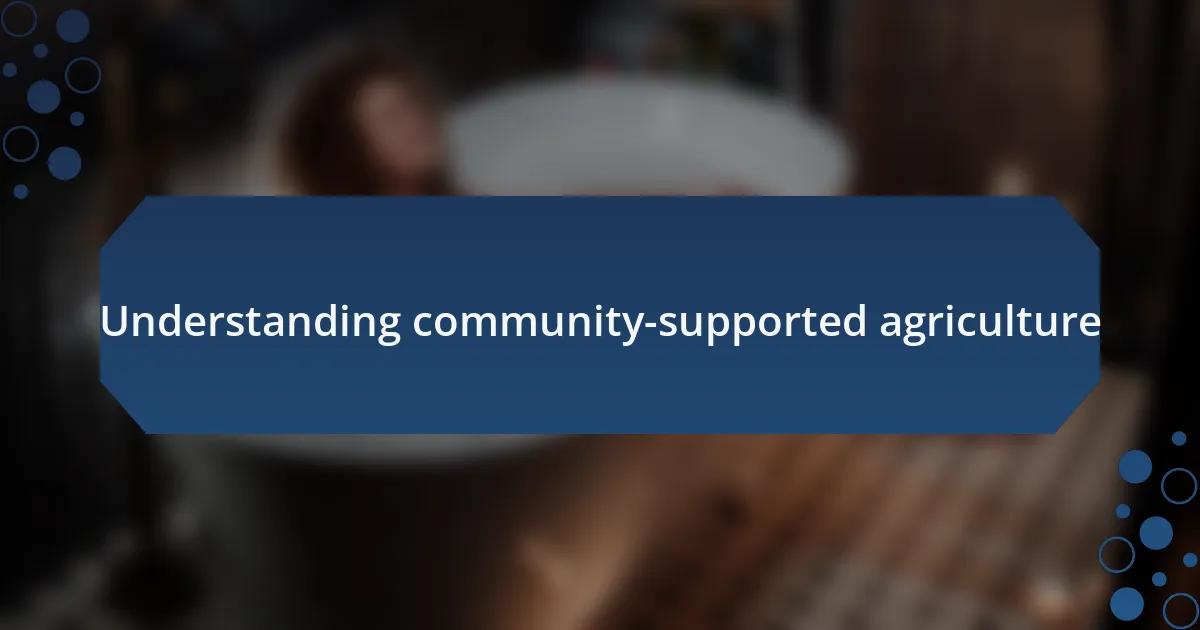 Understanding community-supported agriculture