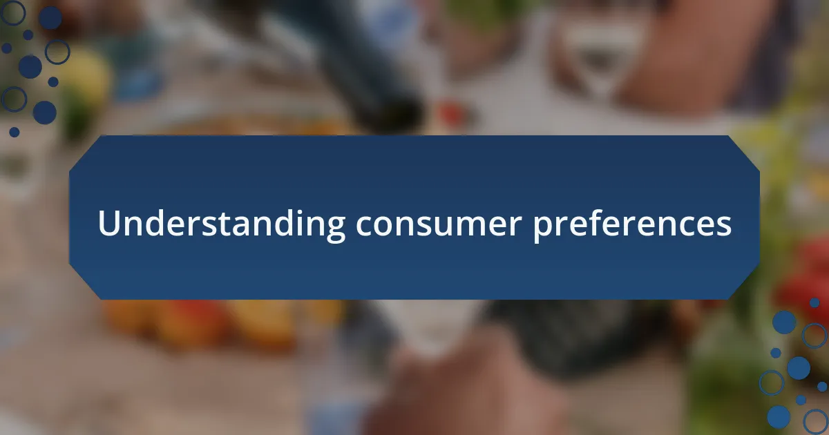 Understanding consumer preferences