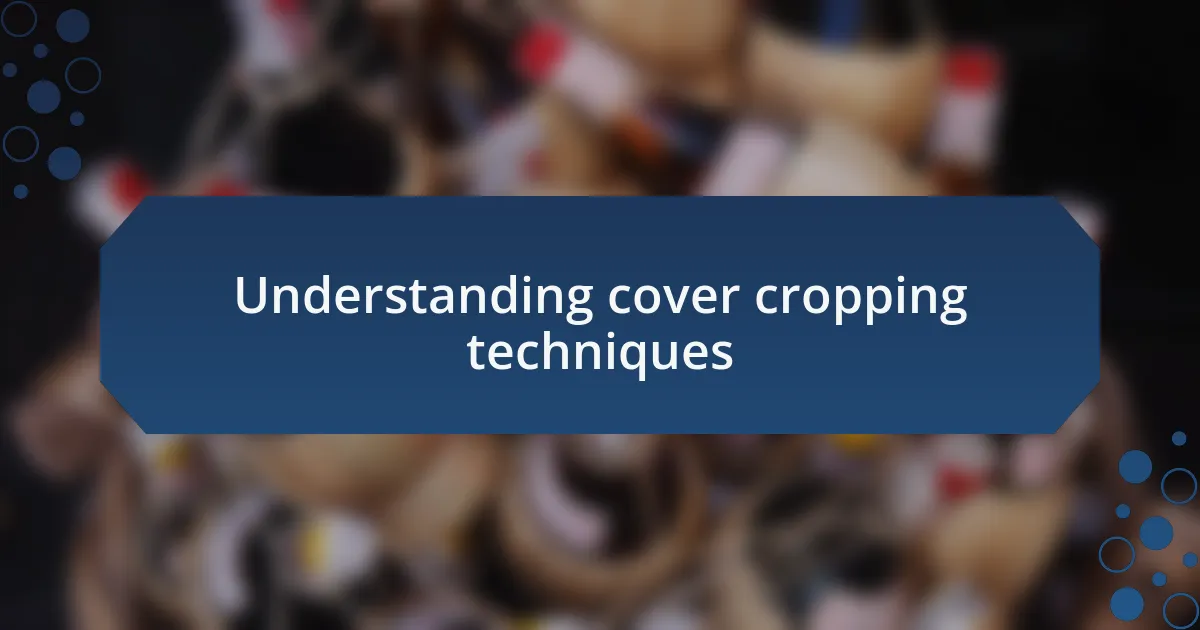 Understanding cover cropping techniques