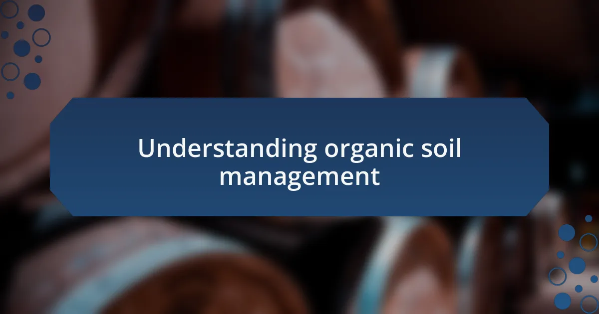 Understanding organic soil management