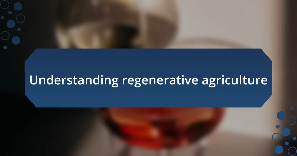 Understanding regenerative agriculture