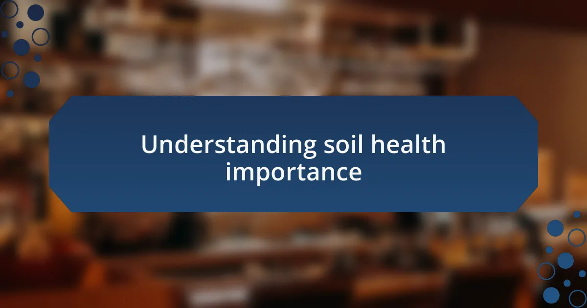 Understanding soil health importance