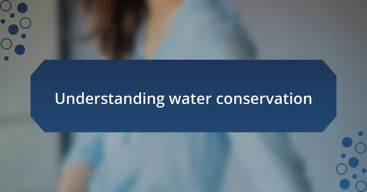 Understanding water conservation