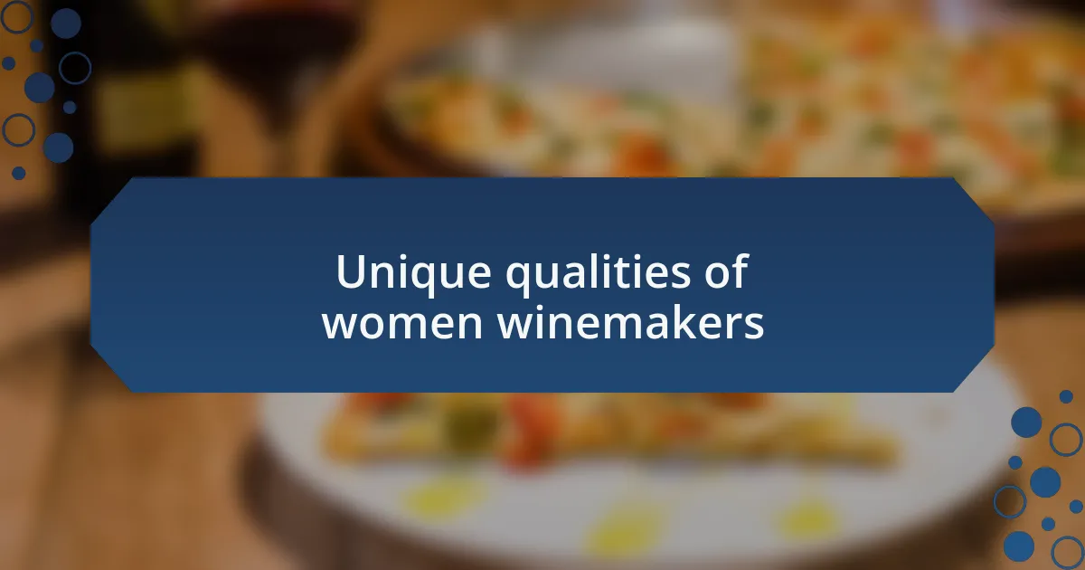 Unique qualities of women winemakers